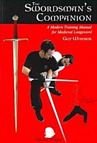 The Swordmans Companion: A Modern Training Manual for the Medieval Longsword (Paperback)