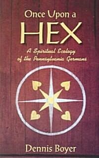 Once Upon a Hex: A Spiritual Ecology of the Pennsylvania Germans (Paperback)