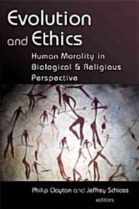 Evolution and Ethics: Human Morality in Biological and Religious Perspective (Paperback)