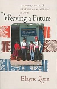 Weaving a Future: Tourism, Cloth, and Culture on an Andean Island (Paperback, REV)