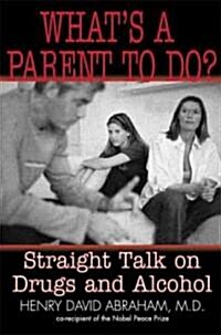 Whats a Parent to Do?: Straight Talk on Drugs and Alcohol (Paperback)