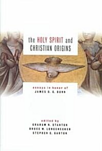 The Holy Spirit and Christian Origins: Essays in Honor of James D. G. Dunn (Hardcover)