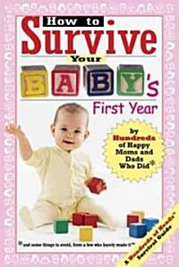 How to Survive Your Babys First Year: By Hundreds of Happy Moms and Dads Who Did (Paperback)