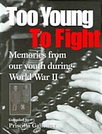 Too Young to Fight: Memories from Our Youth During World War II (Paperback)