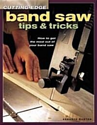 Cutting-Edge Band Saw Tips & Tricks (Paperback)