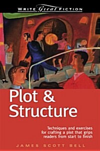 Plot & Structure: Techniques and Exercises for Crafting a Plot That Grips Readers from Start to Finish (Paperback)