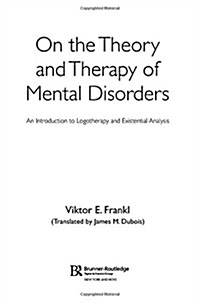 On the Theory and Therapy of Mental Disorders : An Introduction to Logotherapy and Existential Analysis (Hardcover)