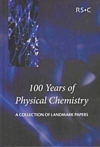 100 Years of Physical Chemistry : A Collection of Landmark Papers (Hardcover)