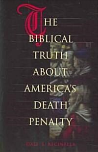The Biblical Truth About Americas Death Penalty (Paperback)