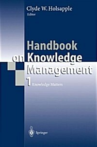 Handbook on Knowledge Management 1: Knowledge Matters (Paperback, 2003)