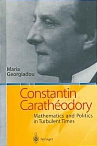 Constantin Carath?dory: Mathematics and Politics in Turbulent Times (Paperback, Softcover Repri)