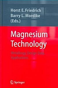Magnesium Technology: Metallurgy, Design Data, Applications (Hardcover, 2006)