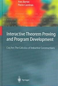Interactive Theorem Proving and Program Development: Coqart: The Calculus of Inductive Constructions (Hardcover, 2004)