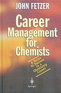 Career Management for Chemists: A Guide to Success in a Chemistry Career (Hardcover, 2004)