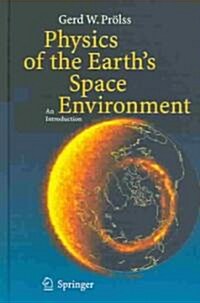 Physics of the Earths Space Environment: An Introduction (Hardcover, 2004)