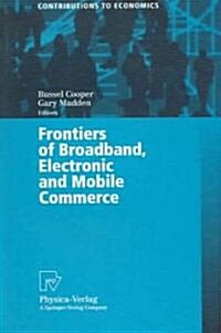 Frontiers of Broadband, Electronic and Mobile Commerce (Paperback)
