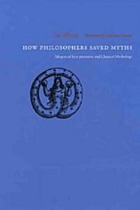 How Philosophers Saved Myths: Allegorical Interpretation and Classical Mythology (Hardcover)