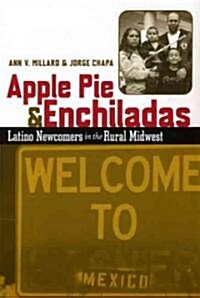 Apple Pie and Enchiladas: Latino Newcomers in the Rural Midwest (Paperback)