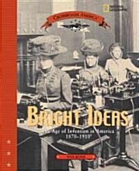 Bright Ideas: The Age of Invention in America 1870-1910 (Hardcover)