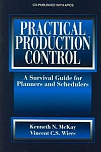 Practical Production Control: A Survival Guide for Planners and Schedulers (Hardcover)