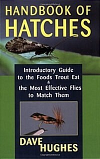 Handbook of Hatches: Introductory Guide to the Foods Trout Eat & the Most Effective Flies to Match Them (Paperback, 2)