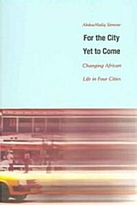 For the City Yet to Come: Changing African Life in Four Cities (Paperback)