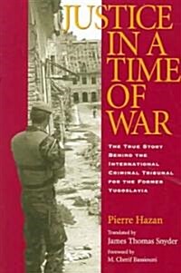 Justice in a Time of War: The True Story Behind the International Criminal Tribunal for the Former Yugoslavia                                          (Paperback)