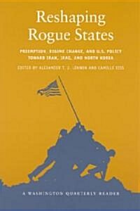 [중고] Reshaping Rogue States: Preemption, Regime Change, and Us Policy Toward Iran, Iraq, and North Korea (Paperback)