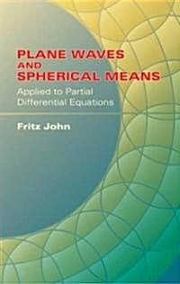 Plane Waves and Spherical Means: Applied to Partial Differential Equations (Paperback)