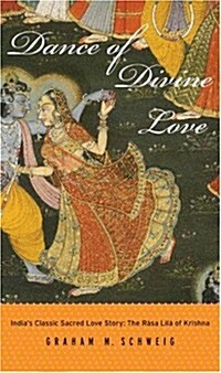Dance of Divine Love: The Rasa Lila of Krishna from the Bhagavata Purana, Indias Classic Sacred Love Story (Hardcover)