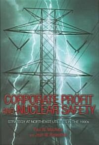 Corporate Profit and Nuclear Safety: Strategy at Northeast Utilities in the 1990s (Hardcover)