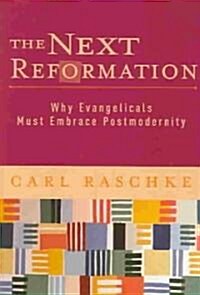 The Next Reformation: Why Evangelicals Must Embrace Postmodernity (Paperback)