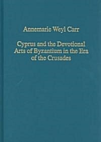 Cyprus And The Devotional Arts Of Byzantium In The Era Of The Crusades (Hardcover)