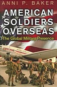 American Soldiers Overseas: The Global Military Presence (Hardcover)