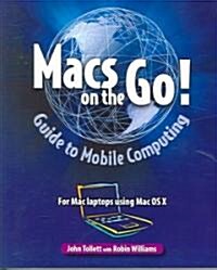 Macs on the Go: Guide to Mobile Computing: For Mac Laptops Using Mac OS X (Paperback)