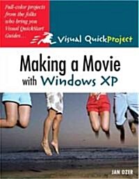 Making a Movie with Windows XP: Visual Quickproject Guide (Paperback)