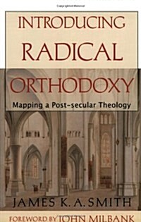 Introducing Radical Orthodoxy: Mapping a Post-Secular Theology (Paperback)