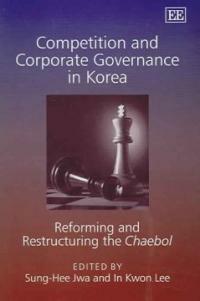 Competition and corporate governance in Korea: reforming and restructuring the Chaebol