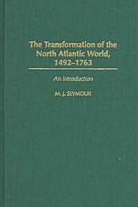 The Transformation of the North Atlantic World, 1492-1763: An Introduction (Hardcover)