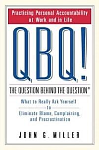 [중고] QBQ! the Question Behind the Question: Practicing Personal Accountability at Work and in Life (Hardcover)