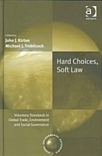Hard Choices, Soft Law : Voluntary Standards in Global Trade, Environment and Social Governance (Hardcover, New ed)