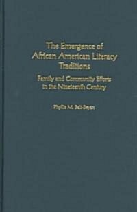 The Emergence of African American Literacy Traditions: Family and Community Efforts in the Nineteenth Century (Hardcover)