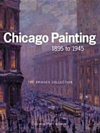 Chicago Painting 1895 to 1945: The Bridges Collection (Paperback)