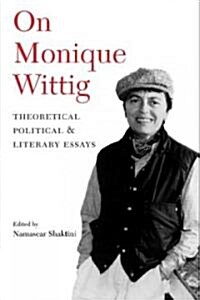 On Monique Wittig: Theoretical, Political, and Literary Essays (Paperback)