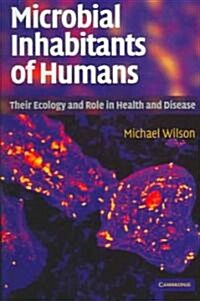 Microbial Inhabitants of Humans : Their Ecology and Role in Health and Disease (Hardcover)