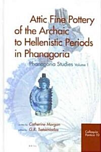 Attic Fine Pottery of the Archaic to Hellenistic Periods in Phanagoria: Phanagoria Studies, Volume 1 (Hardcover)
