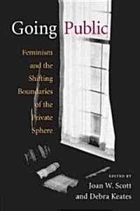 Going Public: Feminism and the Shifting Boundaries of the Private Sphere (Paperback)