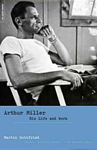 Arthur Miller: His Life and Work (Paperback)