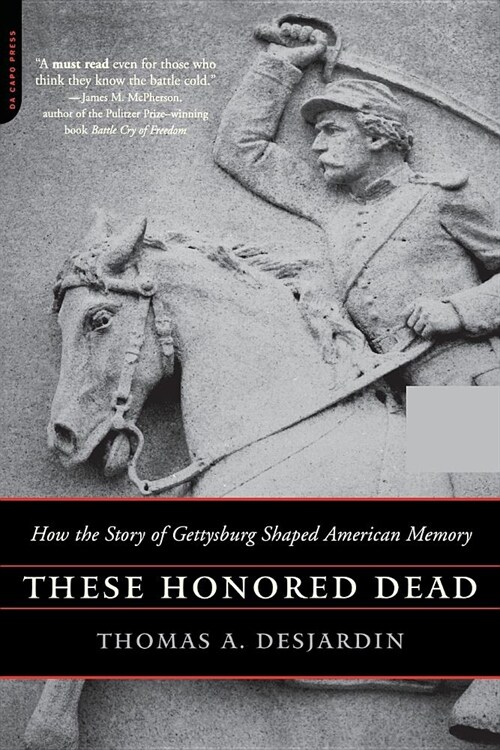 These Honored Dead: How the Story of Gettysburg Shaped American Memory (Paperback)