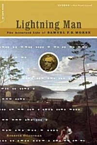 Lightning Man: The Accursed Life of Samuel F. B. Morse (Paperback)